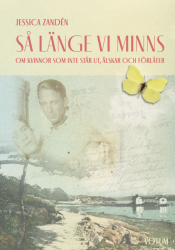 Så länge vi minns – om kvinnor som inte står ut, älskar och förlåter